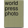 World Press Photo door Stichting World Press Photo