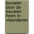 Bouwen door de eeuwen heen in Vlaanderen