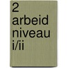 2 Arbeid niveau I/II by J. Kruis