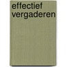 Effectief vergaderen door K. Schermer