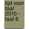 Tijd voor Taal 2010 - Taal 6 by Unknown