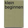 Klein beginnen door Auke van den Berg