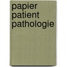 Papier patient pathologie door Onbekend