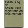 Syllabus bij de basiscursus registratie en documentatie door Onbekend