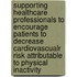 Supporting healthcare professionals to encourage patients to decrease cardiovascualr risk attributable to physical inactivity
