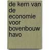 DE KERN VAN DE ECONOMIE VOOR BOVENBOUW HAVO door A. Heertje