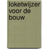 Loketwijzer voor de bouw door Onbekend