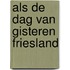 Als de dag van gisteren friesland