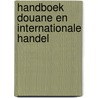Handboek douane en internationale handel by Unknown