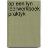 Op een lyn leerwerkboek praktyk by Unknown