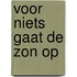 Voor niets gaat de zon op