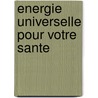 Energie universelle pour votre sante door C. Onillon