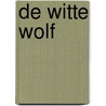 De Witte wolf by I.C.W. Rabbering