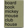 Board Book Mickey Mouse Club House door Onbekend