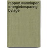 Rapport warmlopen energiebesparing bylage by Unknown