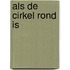 Als de cirkel rond is
