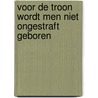 Voor de troon wordt men niet ongestraft geboren door D.A. Hooghiemstra