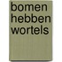 Bomen hebben wortels