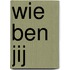 Wie ben jij