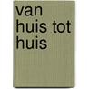 Van huis tot huis door M. de Jong