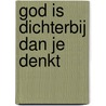 God is dichterbij dan je denkt door J.C. Ortiz