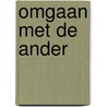Omgaan met de ander door J. Visser