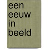 Een eeuw in beeld door Onbekend