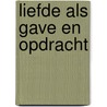 Liefde als gave en opdracht door Ingrid Trobisch