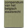 Compendium van het Belgisch staatsrecht by K. Muylle