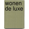 Wonen de Luxe by Unknown