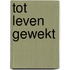 Tot leven gewekt