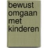 Bewust omgaan met kinderen