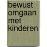 Bewust omgaan met kinderen door Thomas Gordon