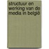 Structuur en werking van de media in België