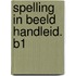 SPELLING IN BEELD HANDLEID. B1