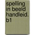 SPELLING IN BEELD HANDLEID. B1