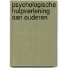 Psychologische hulpverlening aan ouderen by Jan Derksen