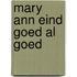 Mary ann eind goed al goed