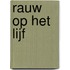Rauw op het lijf