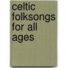 Celtic Folksongs for all Ages door Onbekend