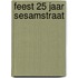 Feest 25 jaar Sesamstraat