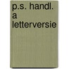 P.S. HANDL. A LETTERVERSIE door Maria van Gils