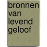 Bronnen van levend geloof by E. Hettinger