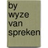 By wyze van spreken