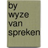 By wyze van spreken door Baardewyk