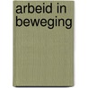Arbeid in beweging by A. Wolters