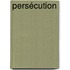 Persécution