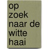 Op Zoek naar de Witte Haai door Onbekend