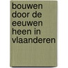 Bouwen door de eeuwen heen in Vlaanderen door Plomteux