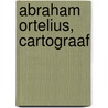 Abraham Ortelius, cartograaf by Unknown